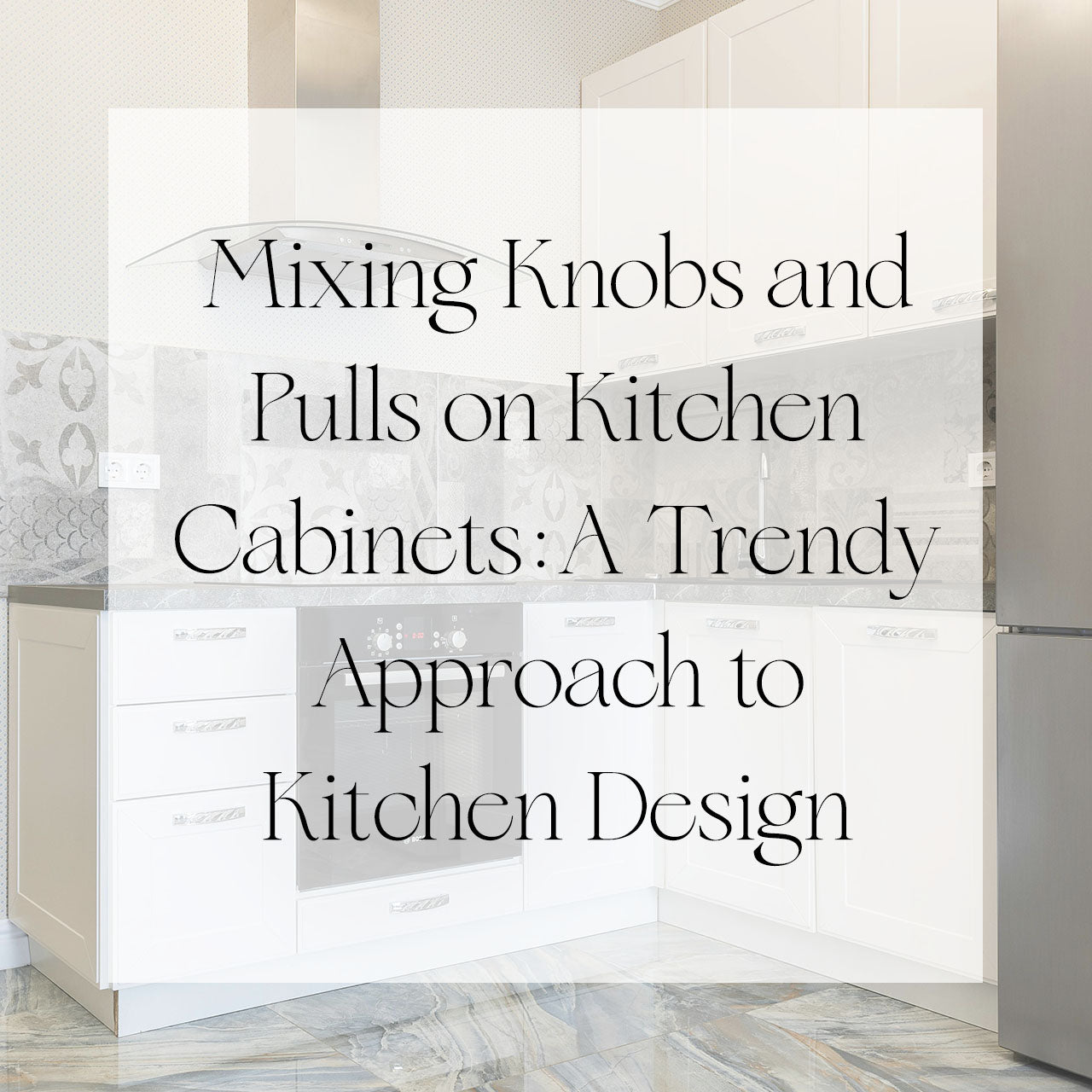 Mixing Knobs and Pulls on Kitchen A Trendy Approach to Kitch Singhvis
