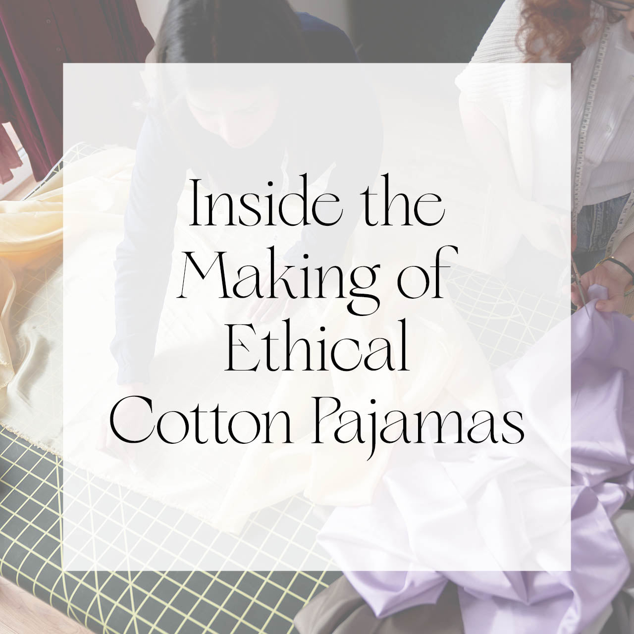 Inside the Making of Ethical Cotton Pajamas | Singhvis