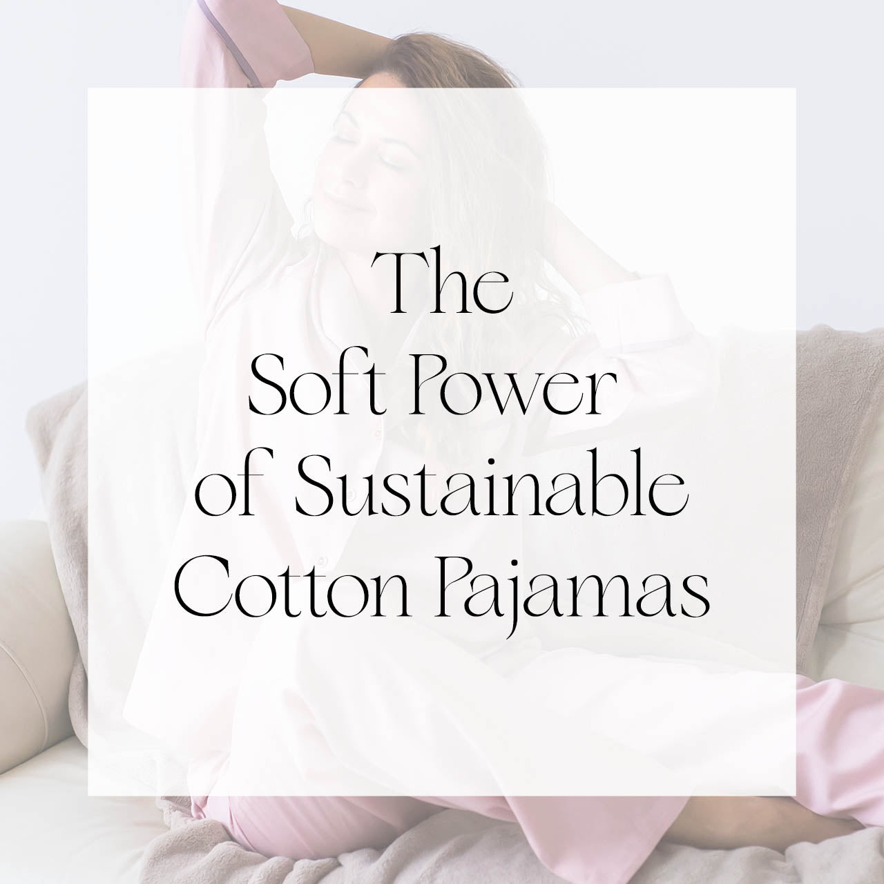 The Soft Power of Sustainable Cotton Pajamas | Singhvis