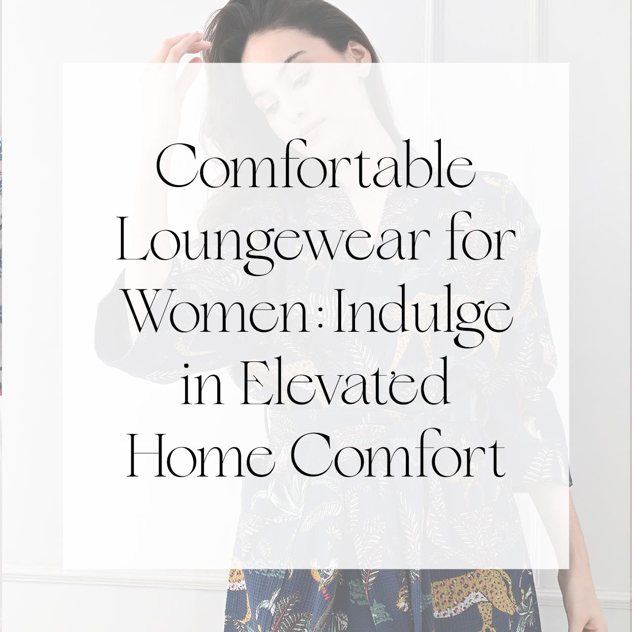 Comfortable Loungewear for Women: Indulge in Elevated Home Comfort