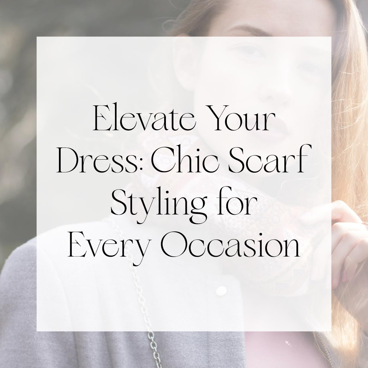 Elevate Your Dress: Chic Scarf Styling for Every Occasion | Singhvis