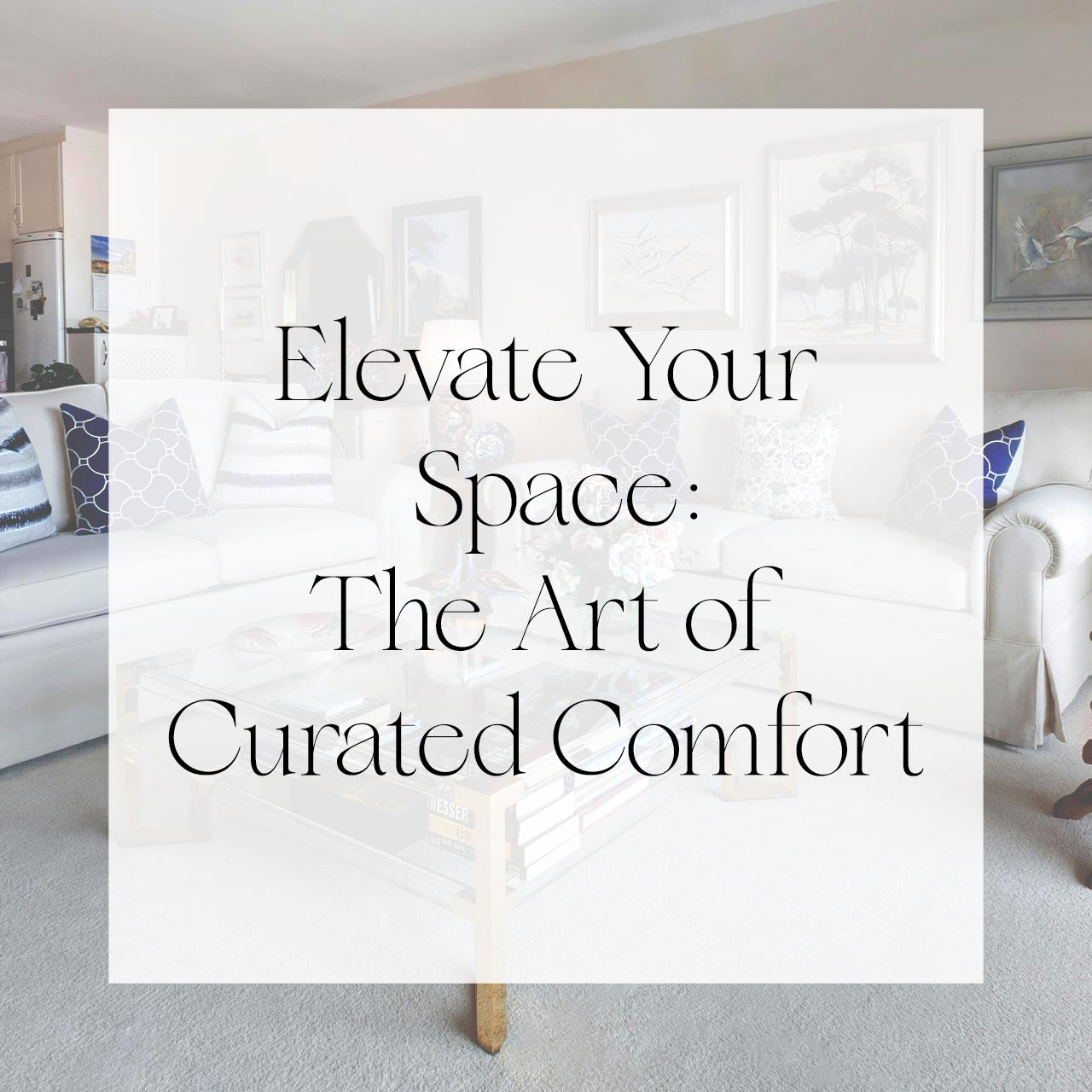 Elevate Your Space: The Art of Curated Comfort