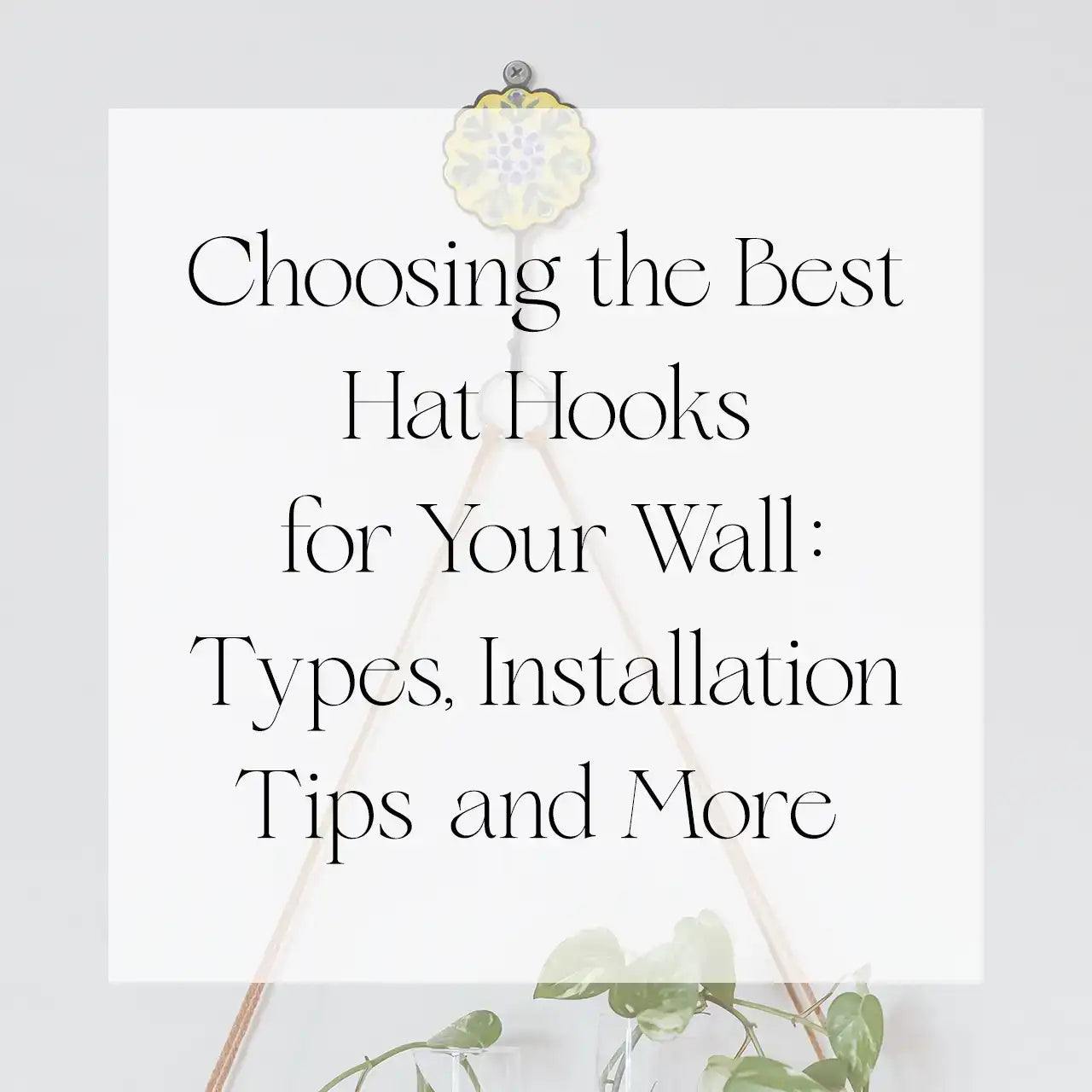 Choosing the Best Hat Hooks for Your Wall: Types, Installation Tips and More