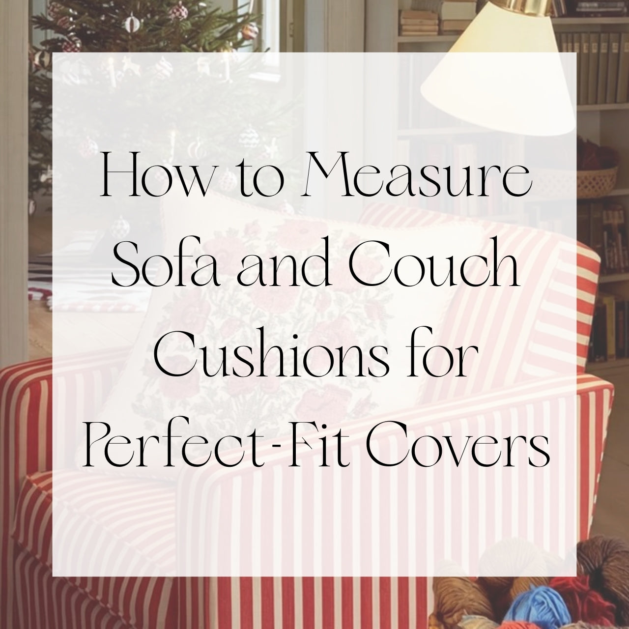 How to Measure Sofa and Couch Cushions for Perfect-Fit Covers | Singhvis