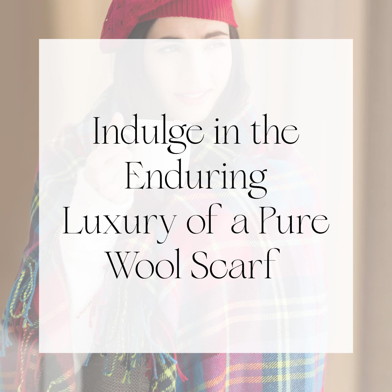 Indulge in the Enduring Luxury of a Pure Wool Scarf | Singhvis