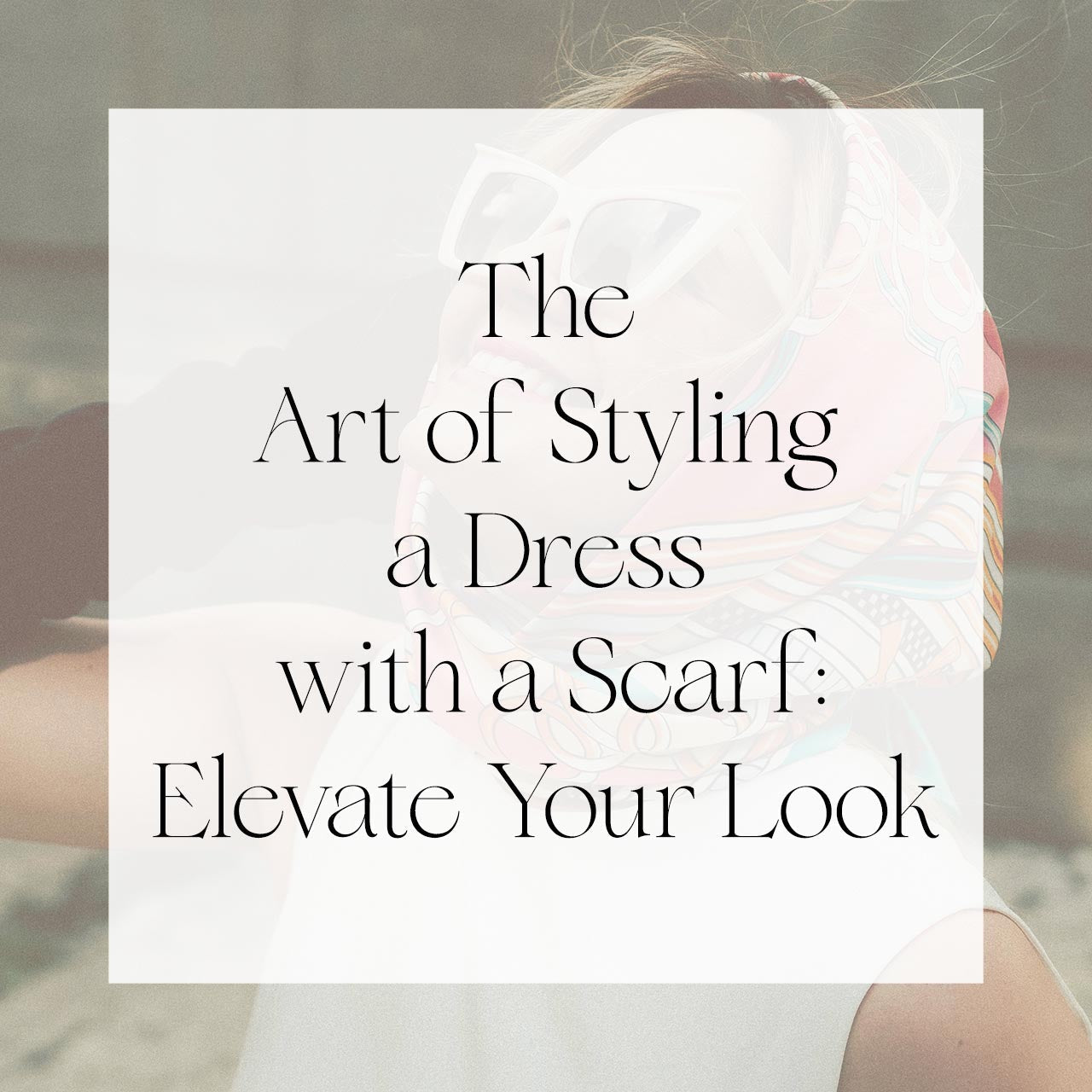The Art of Styling a Dress with a Scarf: Elevate Your Look | Singhvis