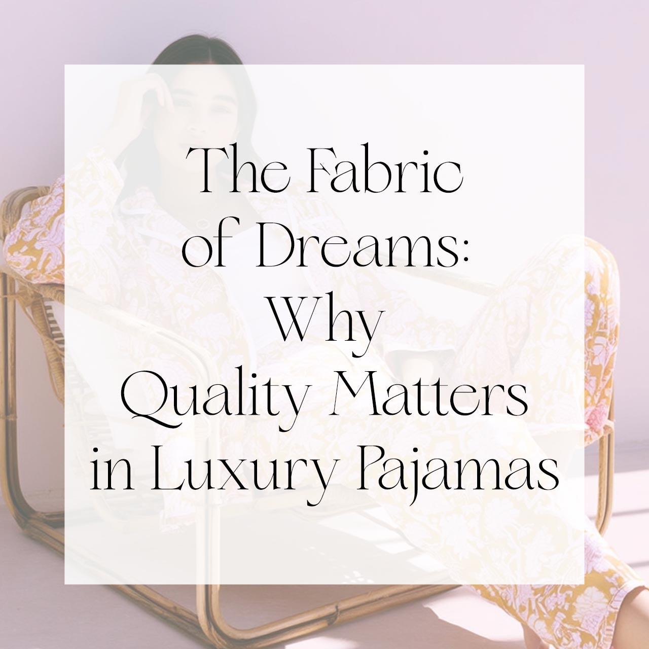 The Fabric of Dreams: Why Quality Matters in Luxury Pajamas