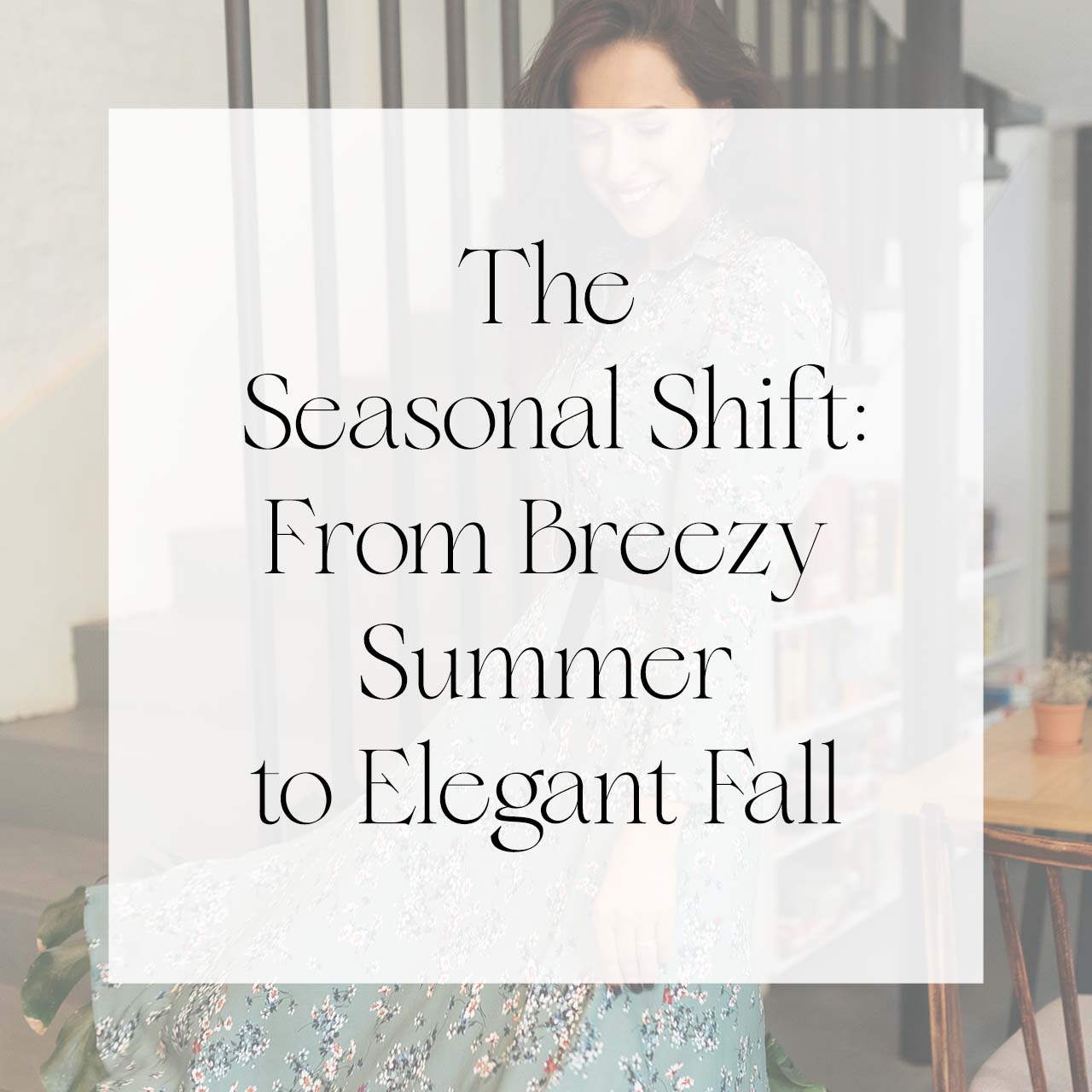 The Seasonal Shift: From Breezy Summer to Elegant Fall