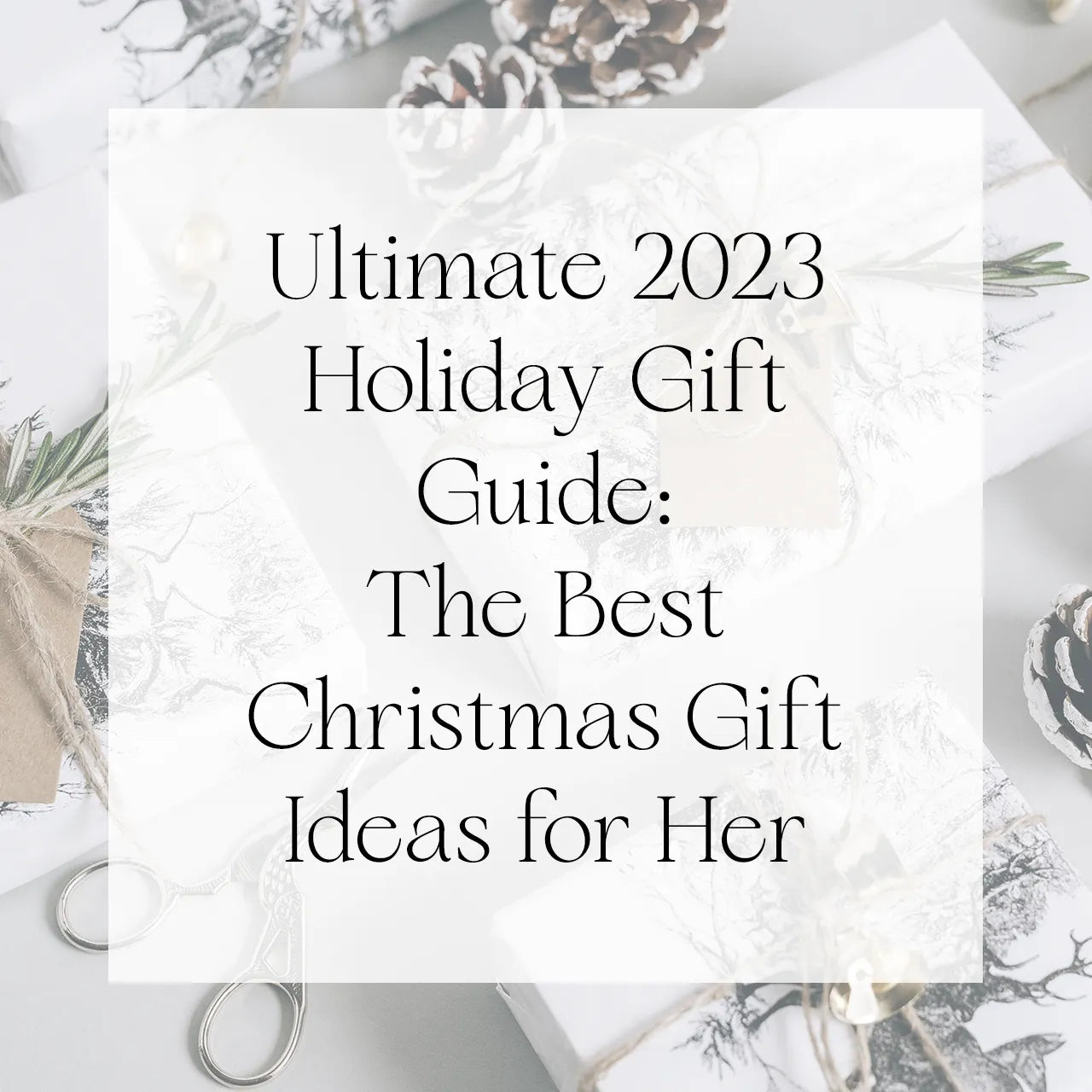 Ultimate 2023 Holiday Gift Guide: The Best Christmas Gift Ideas for Her