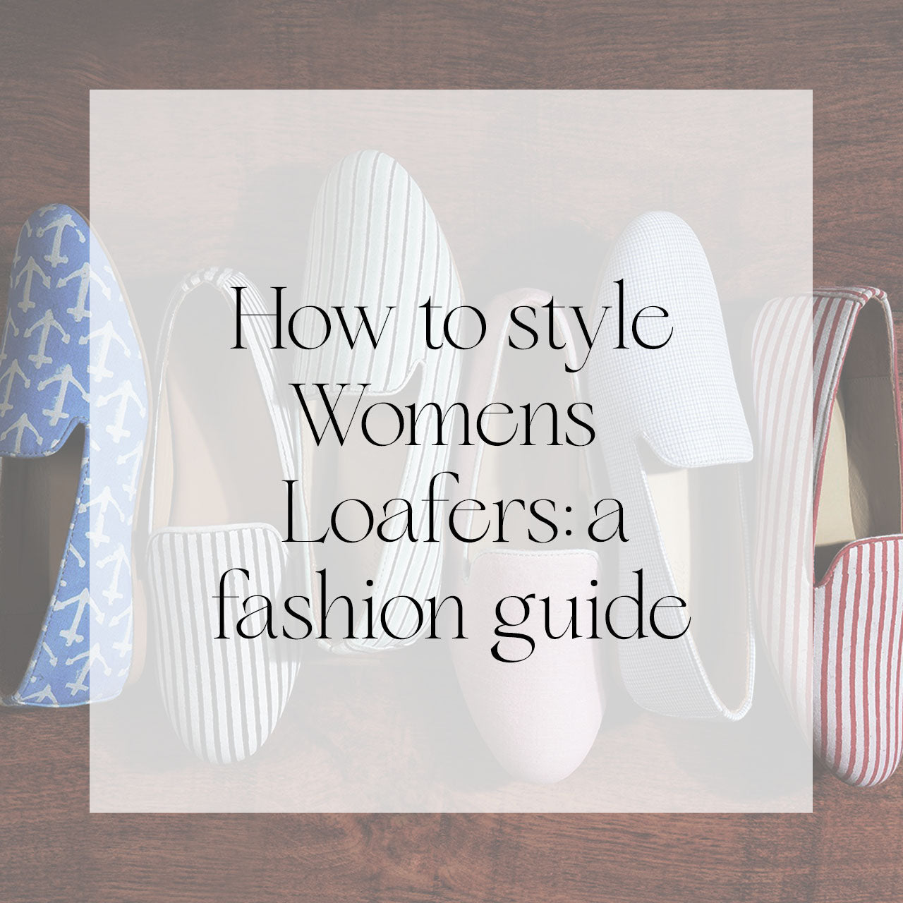 How to Style Women's Loafers: A Fashion Guide