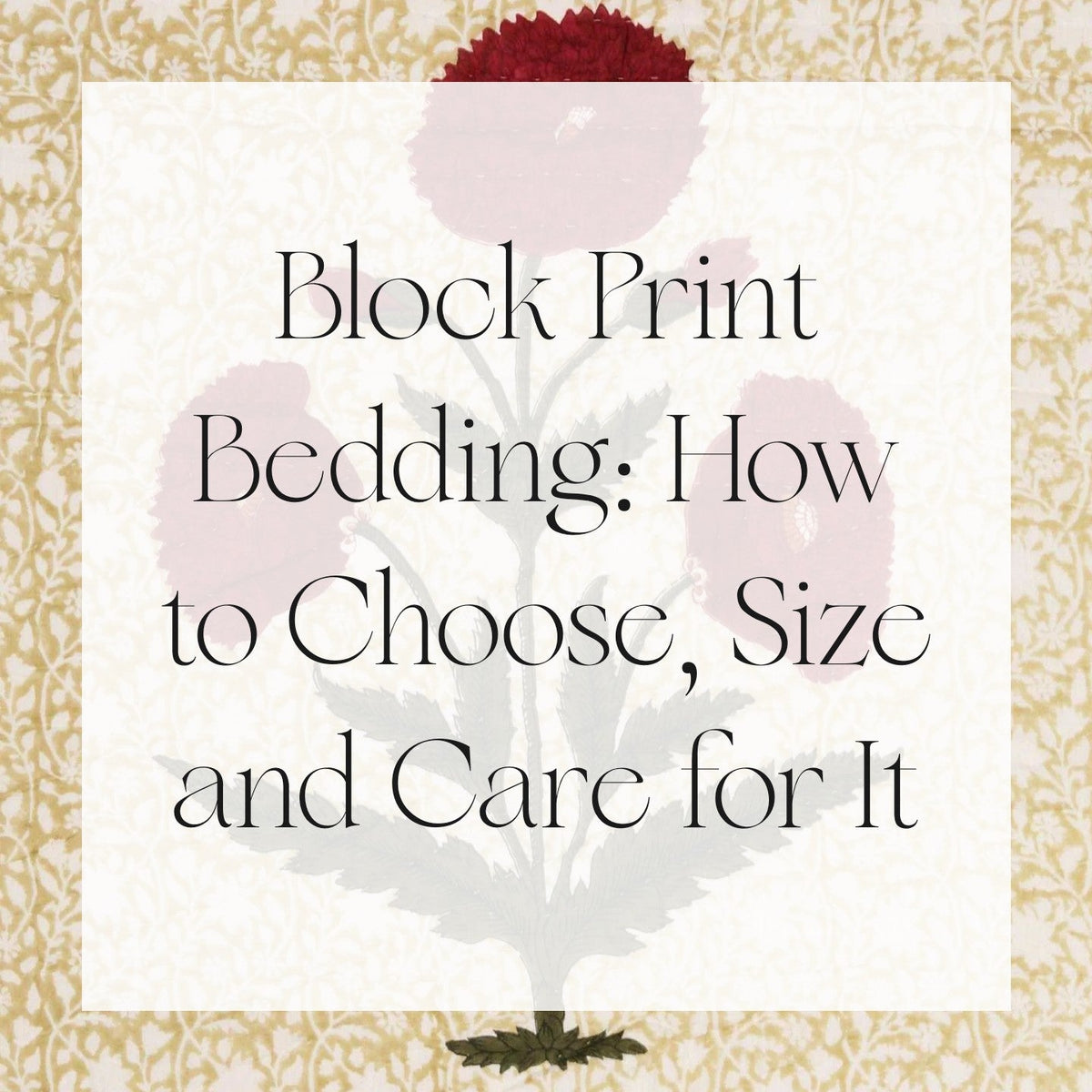 Block Print Bedding: How to Choose, Size and Care for It - red block-printed poppies with green leaves on a hand-quilted cotton quilt with a cream and gold floral print